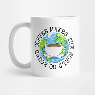 Coffee Makes The World Go Round, Earth Day Mug